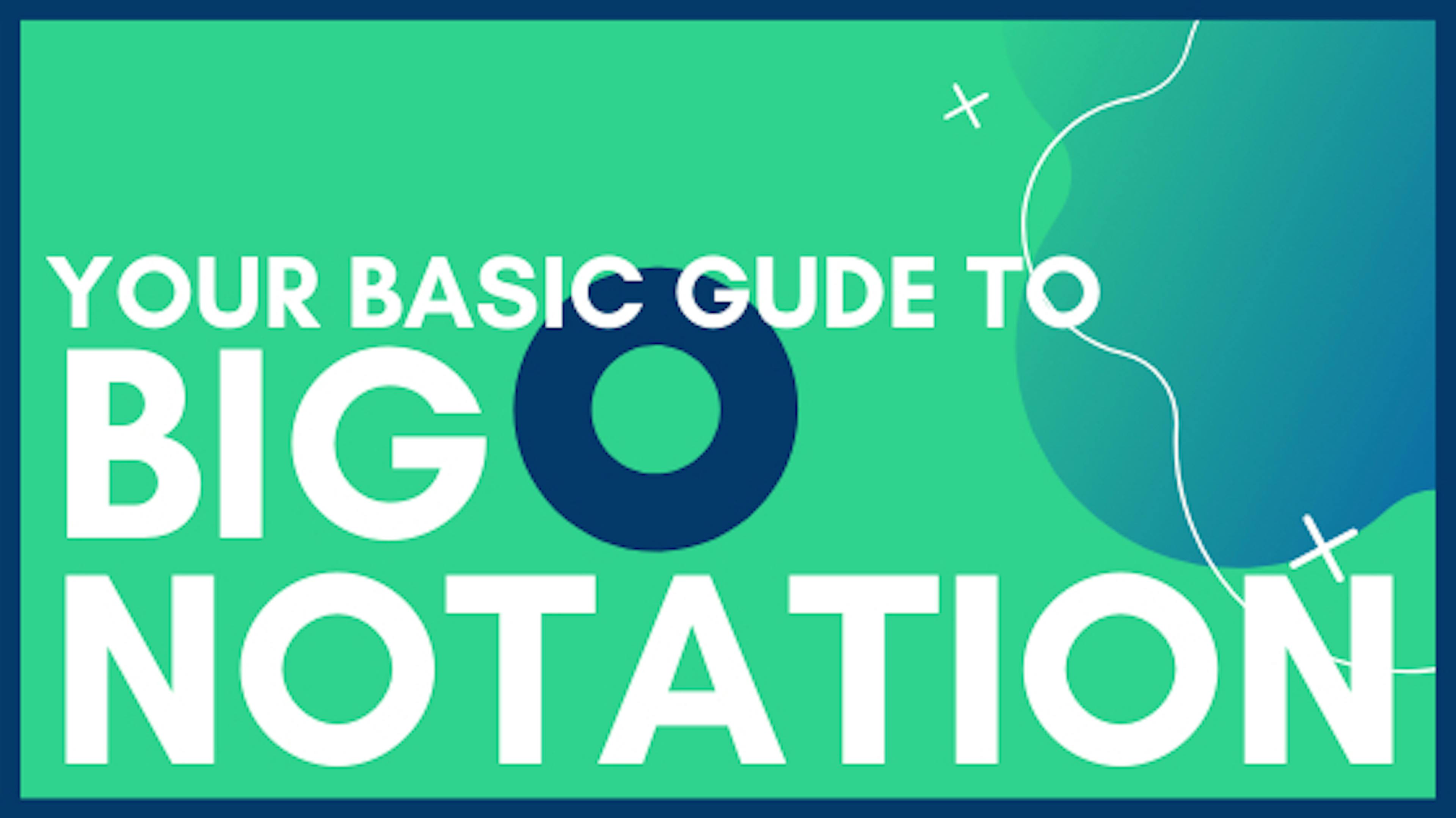 A Beginner's Guide to The Big O Notation
