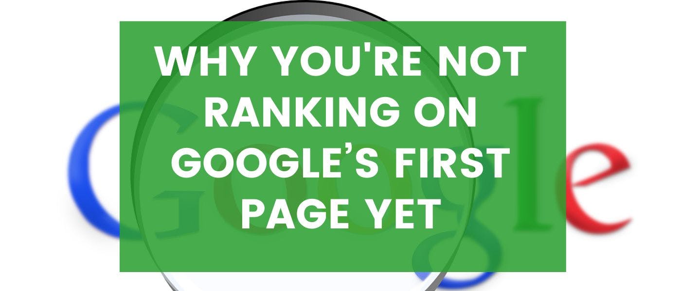 featured image - Why Hasn't My Page Ranked on Google’s First Page Yet?