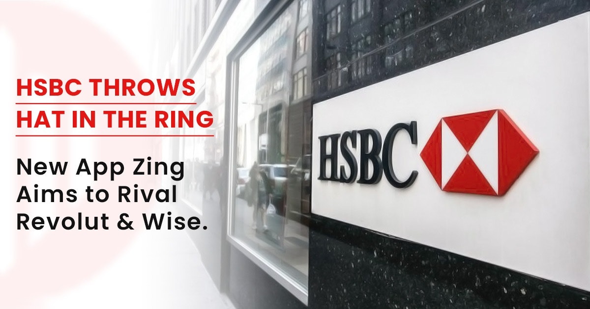 featured image - HSBC Throws Hat in the Ring - New App Zing Aims to Rival Revolut and Wise!