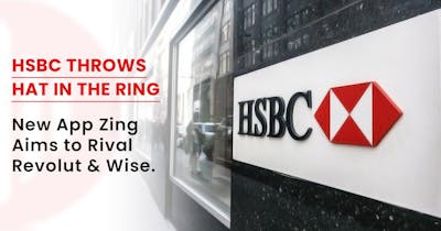 /hsbc-throws-hat-in-the-ring-new-app-zing-aims-to-rival-revolut-and-wise feature image