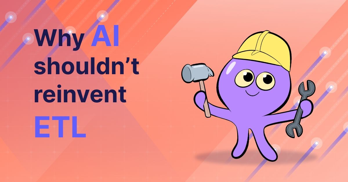 featured image - AI Shouldn’t Have to Waste Time Reinventing ETL