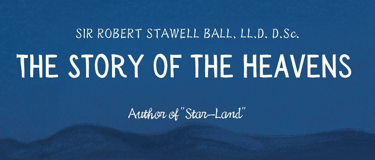 featured image - The Story of the Heavens by Robert S. Ball is...