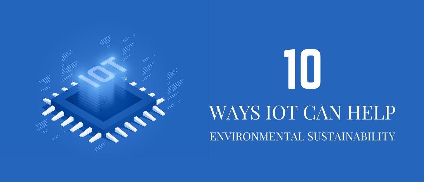 featured image - 10 Ways IoT Can Help Environmental Sustainability