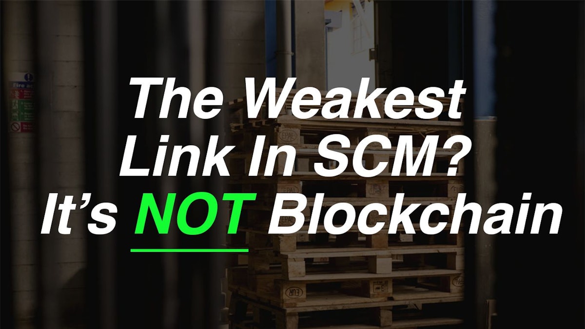 featured image - What's The Weakest Link in Supply Chain Management? Hint: It's Not Blockchain