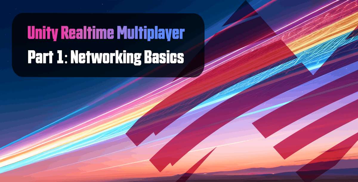featured image - Unity Realtime Multiplayer, Part 1: Networking Basics