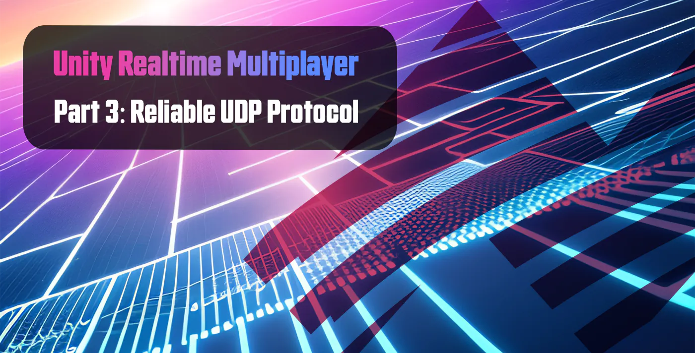 Unity Realtime Multiplayer, Part 3: Reliable UDP Protocol | HackerNoon