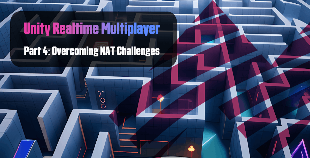 featured image - Unity Realtime Multiplayer, Part 4: Overcoming NAT Challenges