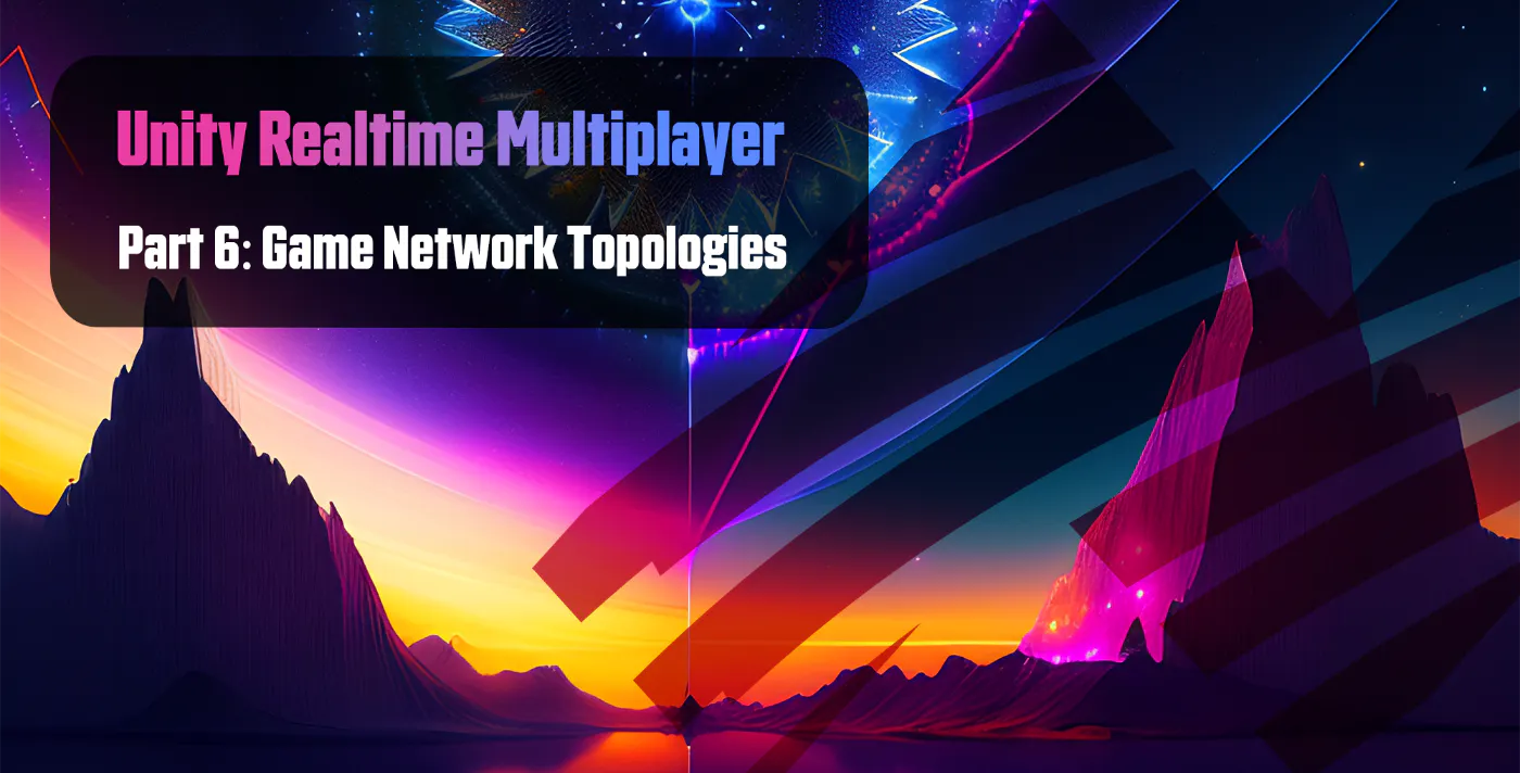 Unity Realtime Multiplayer, Part 6: Game Network Topologies | HackerNoon