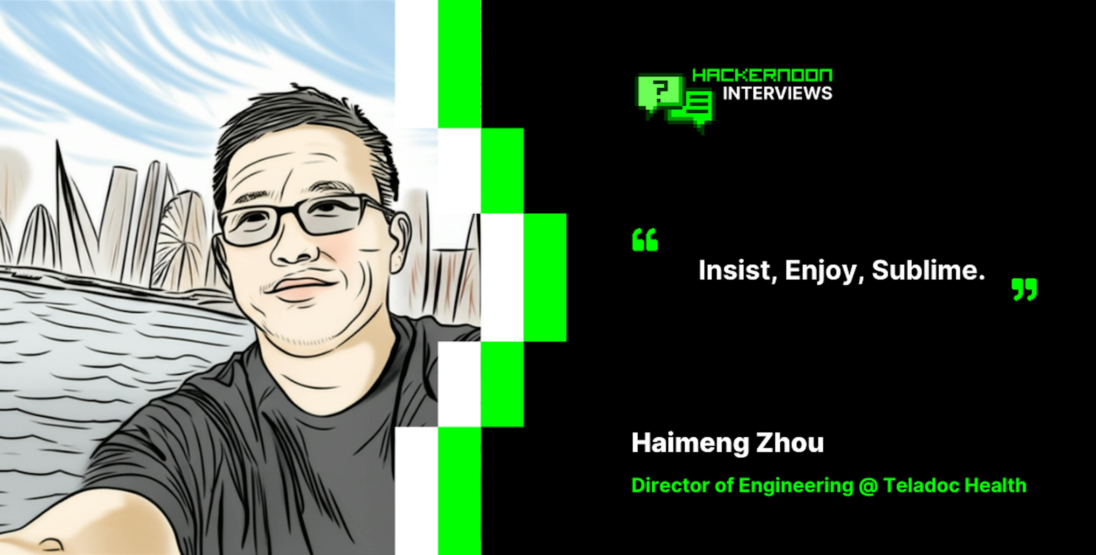 featured image - Insist, Enjoy, Sublime: A HackerNoon Top Writer's Journey with Haimeng Zhou