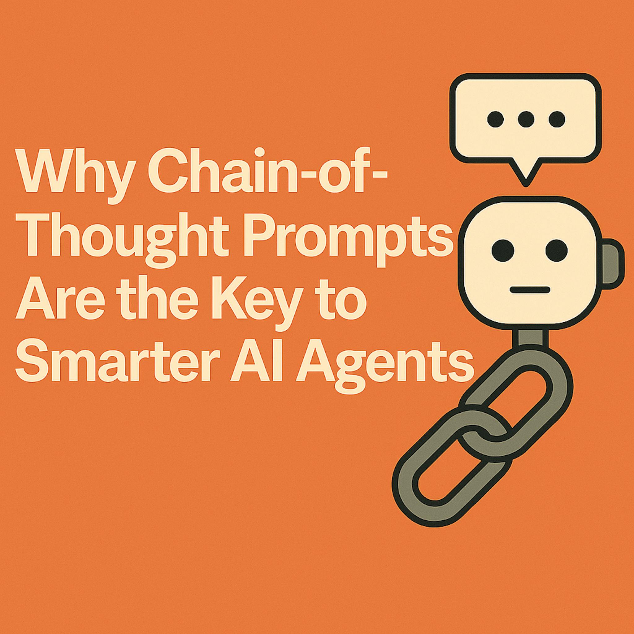 featured image - Why Chain-of-Thought Prompts Are the Key to Smarter AI Agents