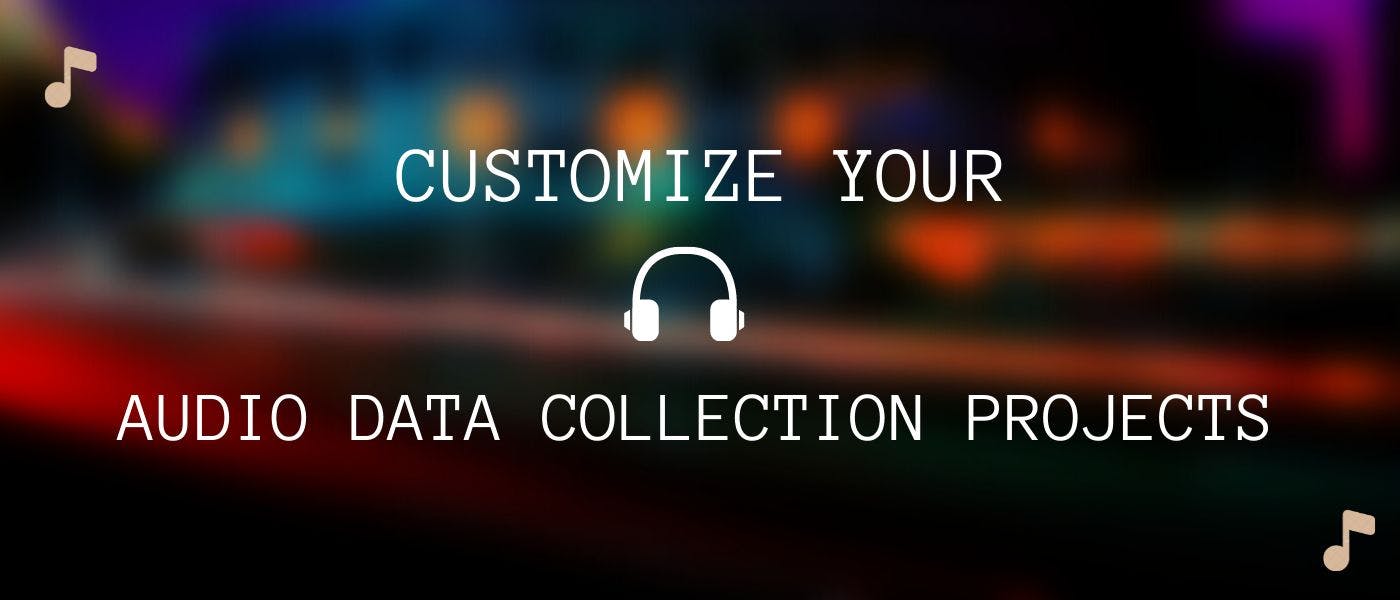 featured image - Top 10 Ways to Customize Your Audio Data Collection Projects