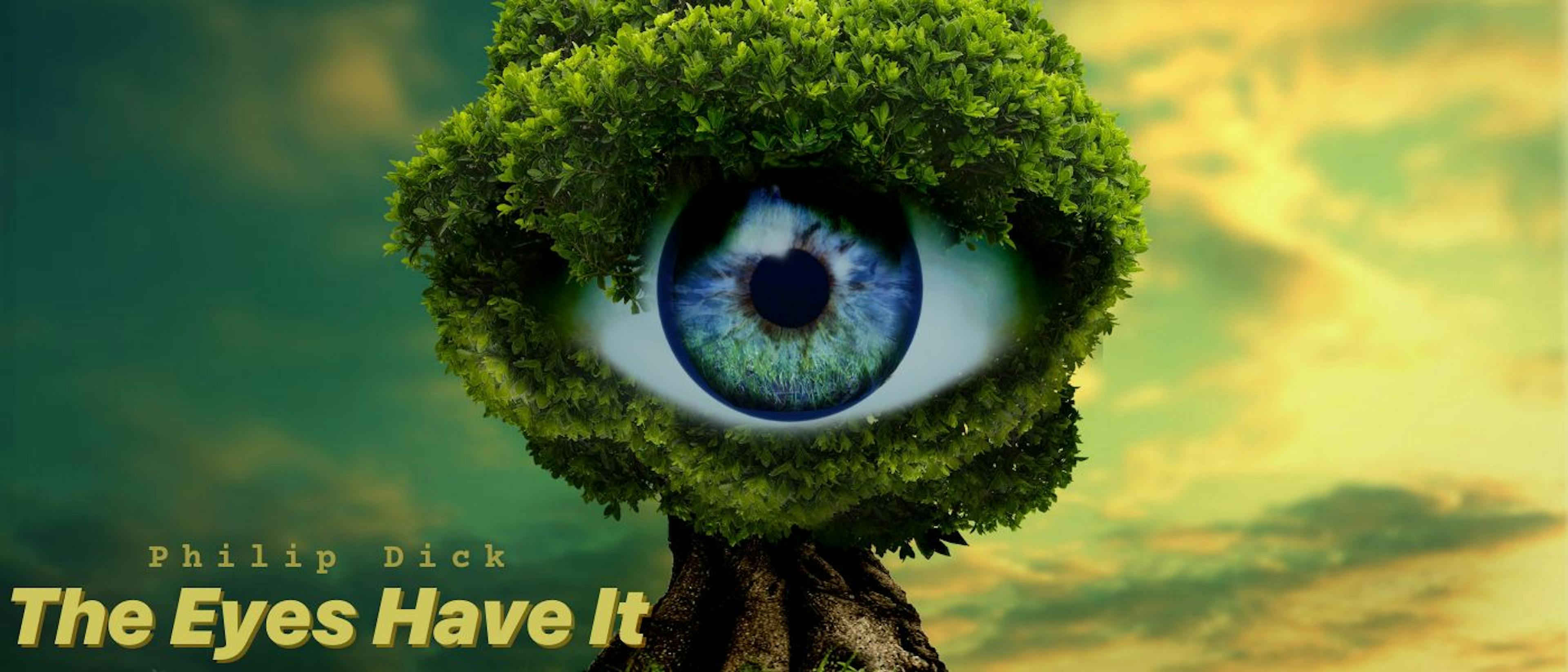 featured image - The Eyes Have It by Philip K. Dick- Table of Links