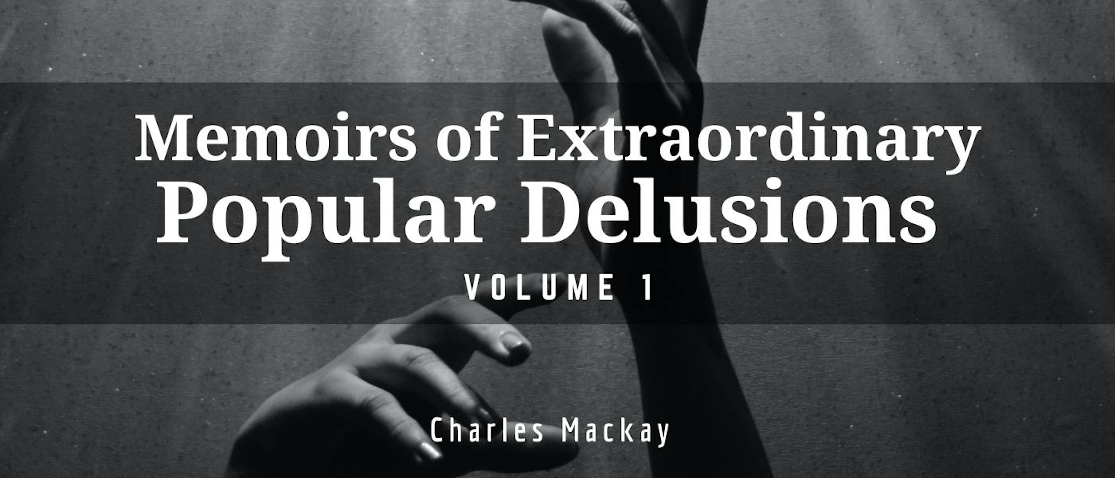 featured image - Memoirs of Extraordinary Popular Delusions — Volume I by Charles Mackay - Table of Links