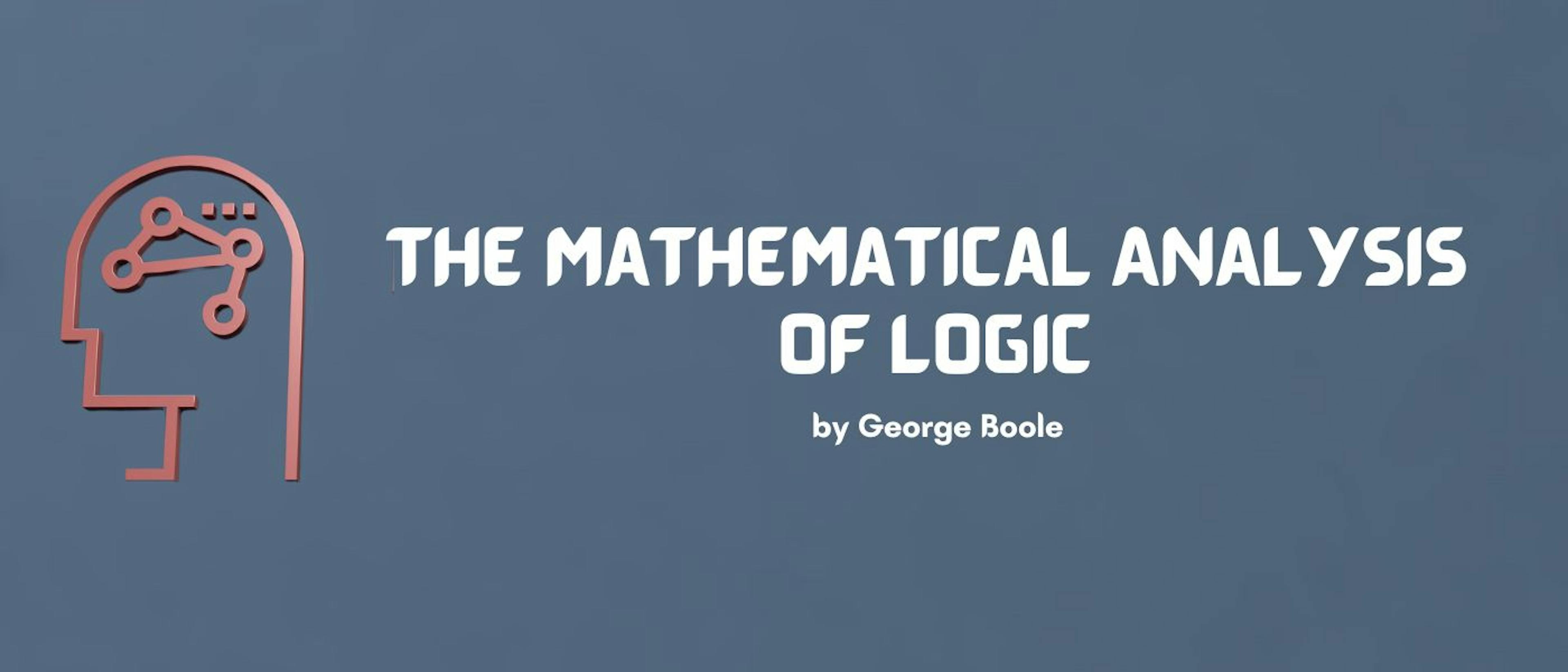 featured image - The Mathematical Analysis of Logic by George Boole - Table of Links