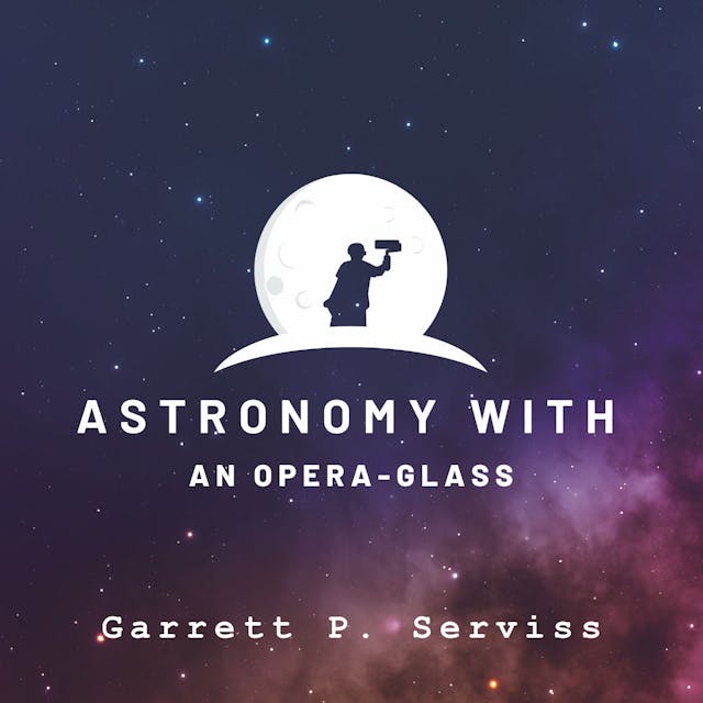 /astronomy-with-an-opera-glass-by-garrett-putman-serviss-table-of-links feature image