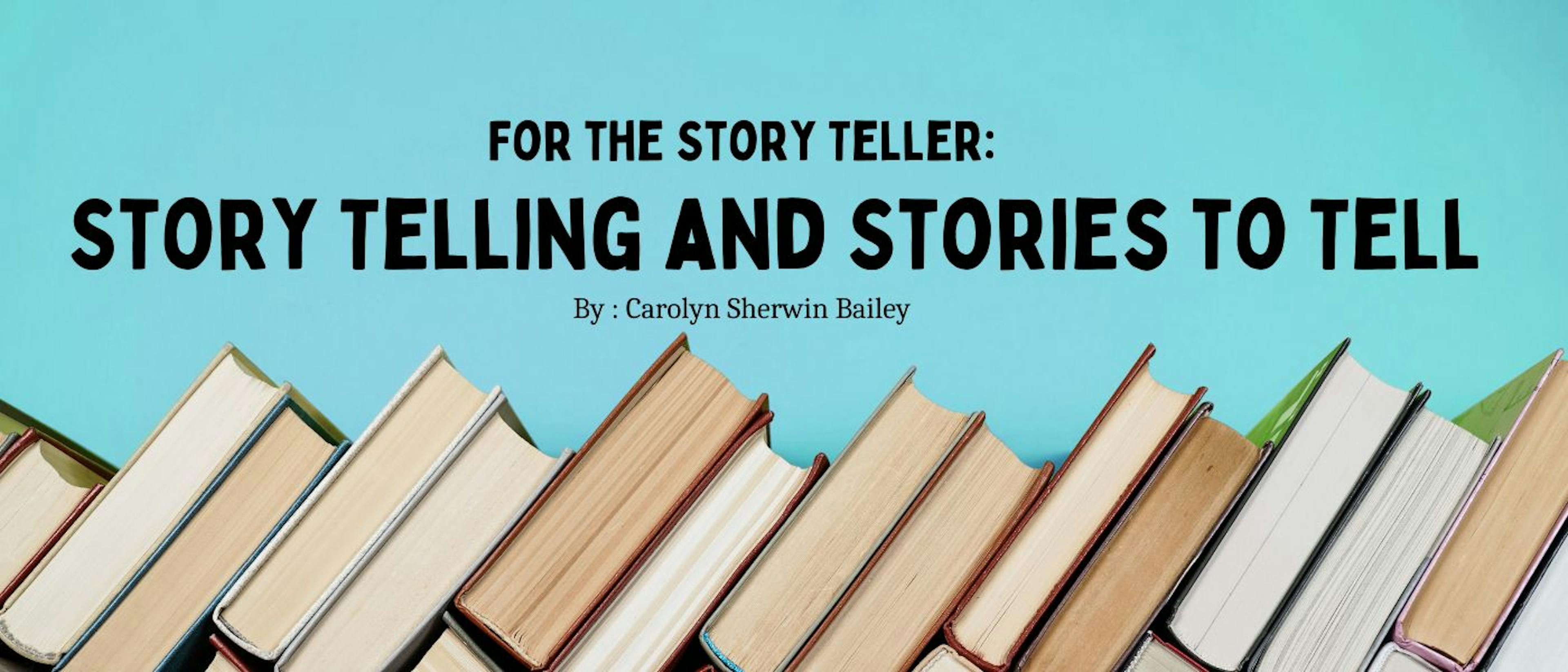 /for-the-story-teller-story-telling-and-stories-to-tell-by-carolyn-sherwin-bailey-table-of-links feature image