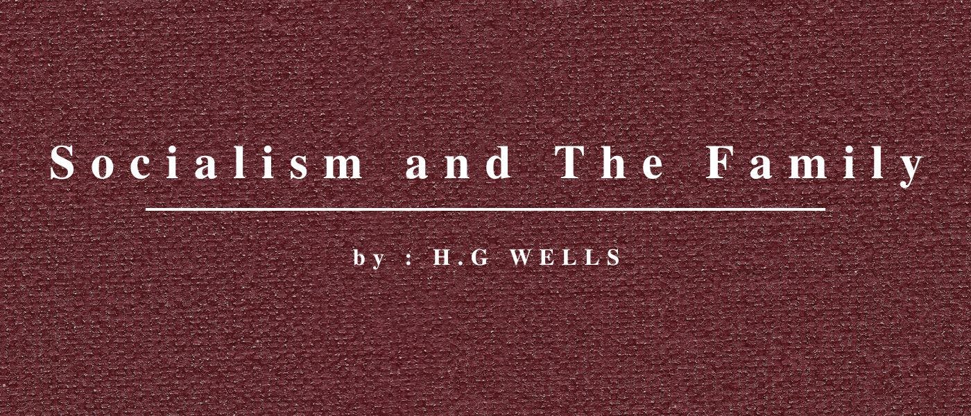 featured image - Socialism and The Family by H. G. Wells - Table of Links