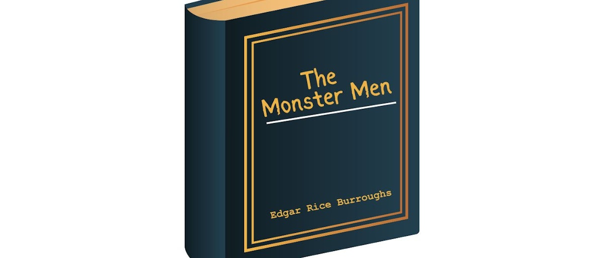 featured image - The Monster Men by Edgar Rice Burroughs - Table of Links