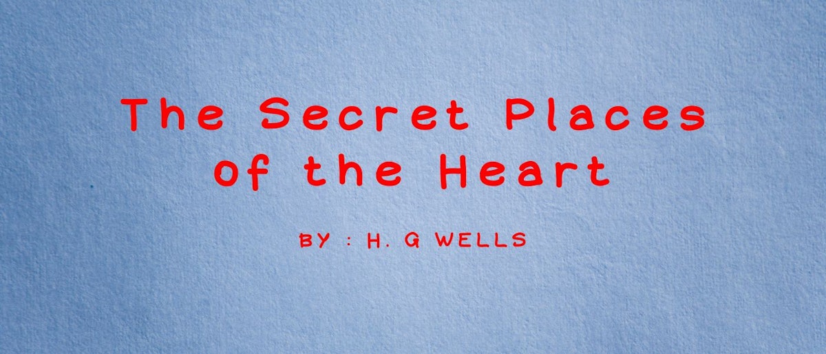 featured image - The Secret Places of the Heart by H. G. Wells - Table of Links