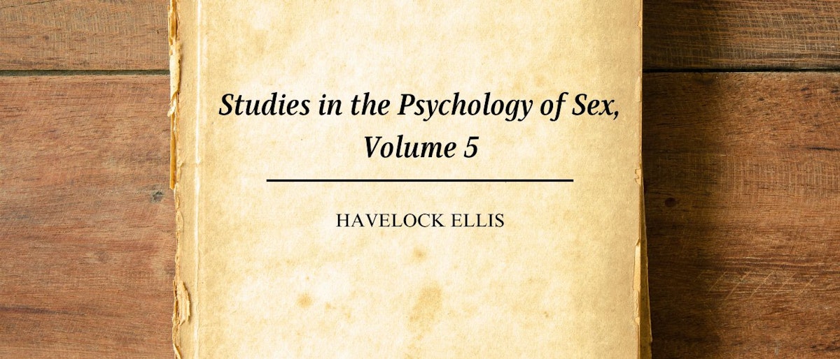 featured image - Studies in the Psychology of Sex, Volume 5 by Havelock Ellis - Table of Links