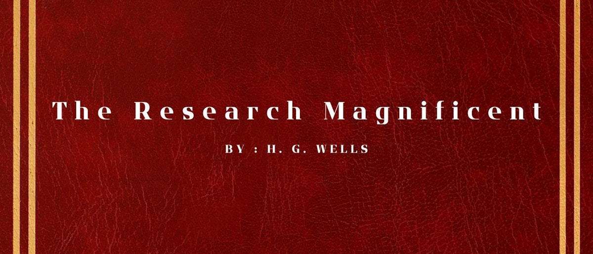 featured image - The Research Magnificent by H. G. Wells - Table of Links