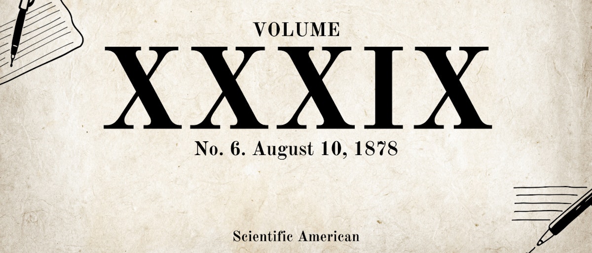 featured image - Scientific American, Vol. XXXIX. No. 6. [New Series.], August 10, 1878, by Various - Table of Links