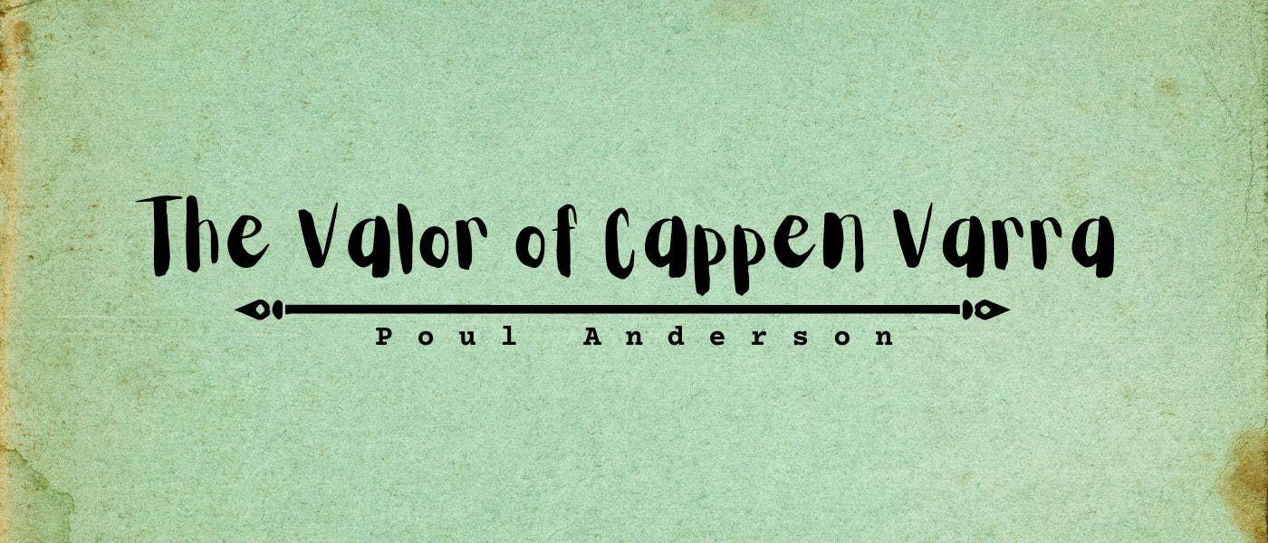 featured image - The Valor of Cappen Varra by Poul Anderson - Table of Links