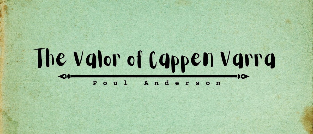 featured image - The Valor of Cappen Varra by Poul Anderson - Table of Links