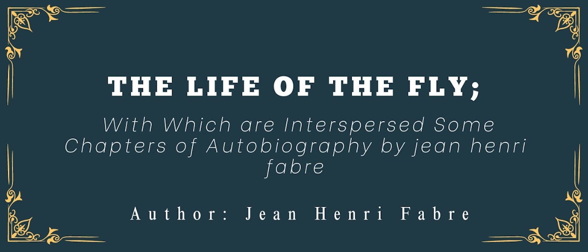 featured image - The Life of the Fly; With Which are Interspersed Some Chapters of Autobiography by Jean-Henri Fabre 