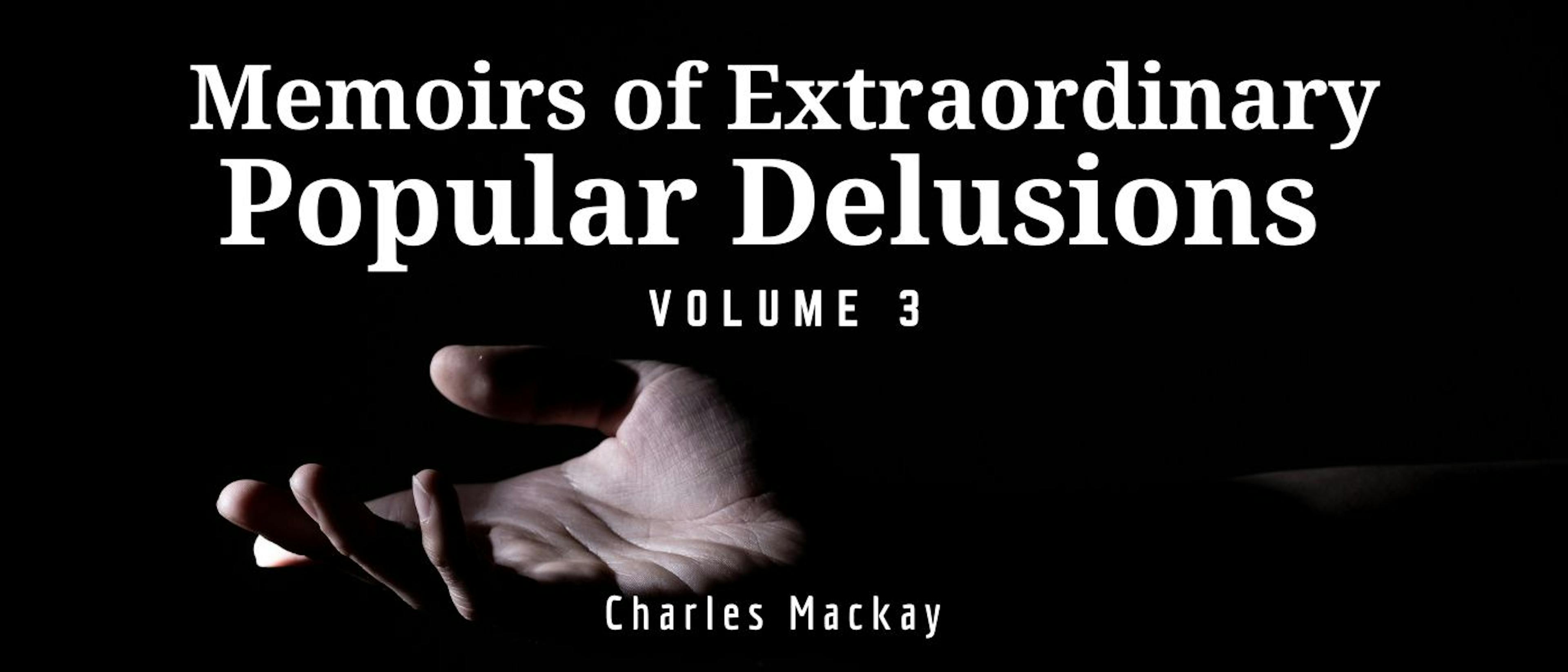 featured image - Memoirs of Extraordinary Popular Delusions — Volume III by Charles Mackay - Table of Links