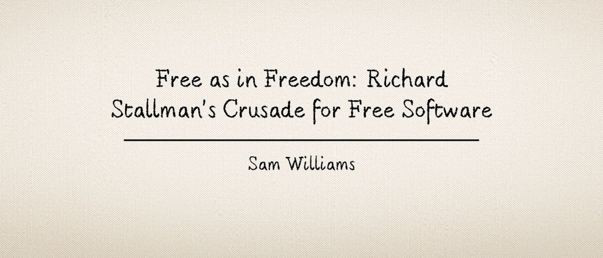 featured image - Free as in Freedom: Richard Stallman's Crusade for Free Software, by Sam Williams - Table of Links