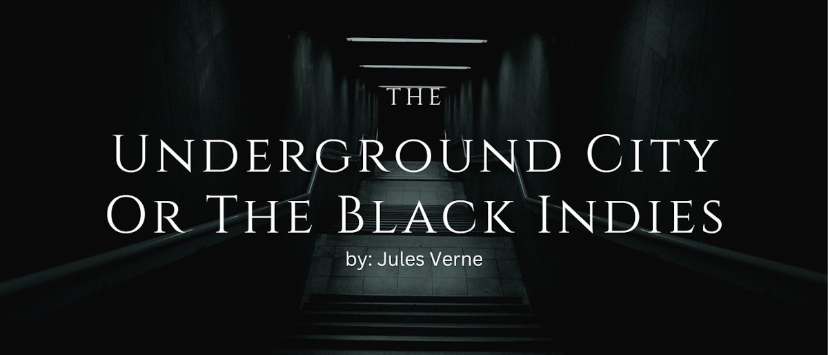 featured image - The Underground City; Or, The Black Indies by Jules Verne - Table of Links