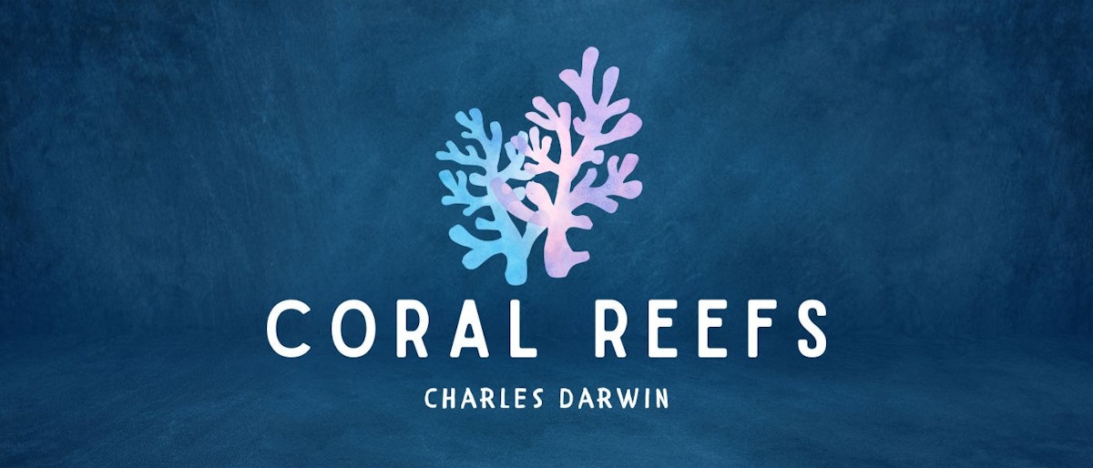 featured image - Coral Reefs by Charles Darwin - Table of Link