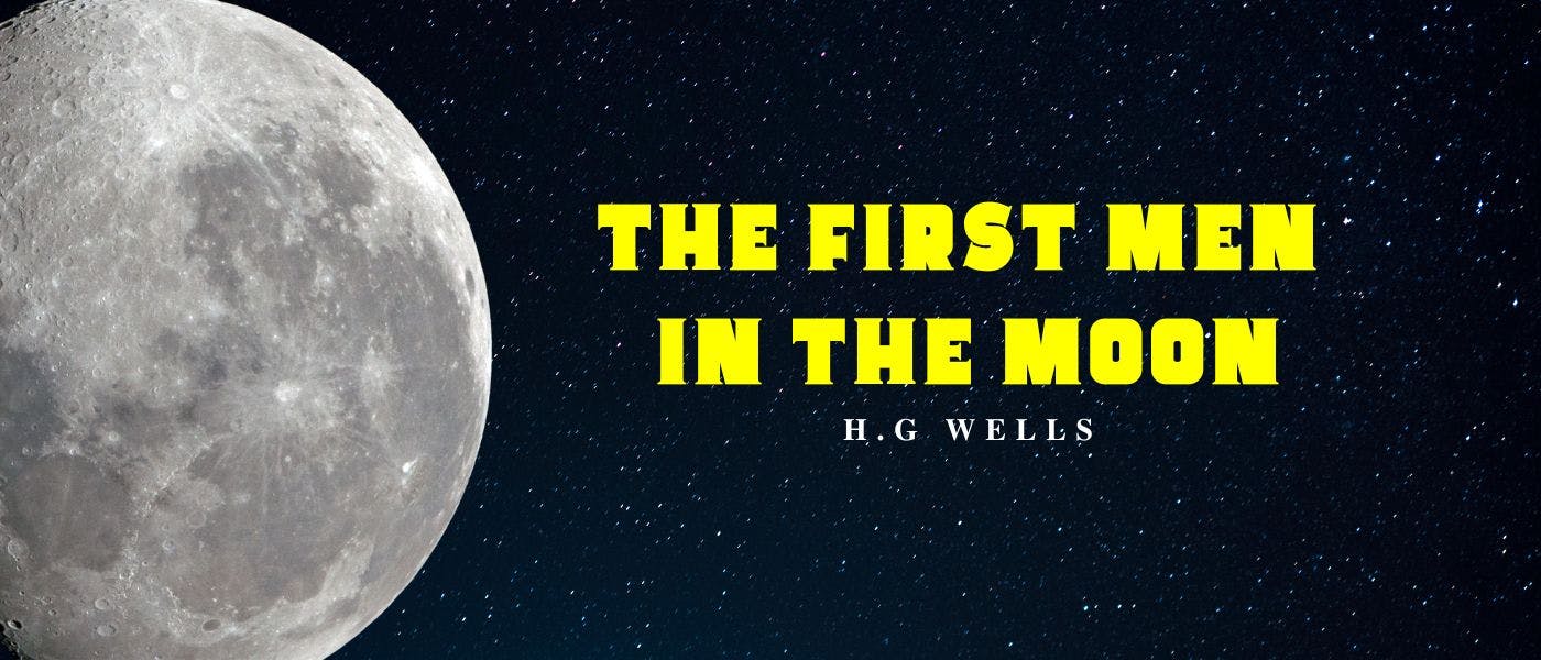 featured image - The First Men In The Moon by H. G. Wells - Table of Links