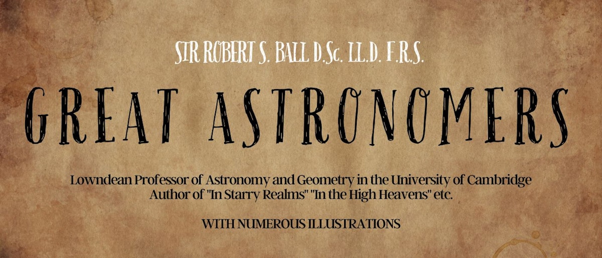 featured image - Great Astronomers by Robert S. Ball - Table of Links
