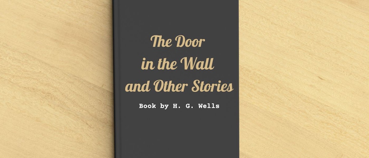 featured image - The Door in the Wall
And Other Stories, by H. G. Wells -Table of Links