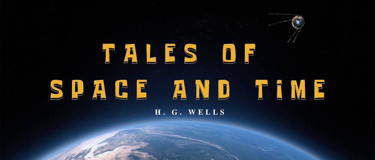 featured image - Tales of Space and Time by H. G. Wells - Table of Links