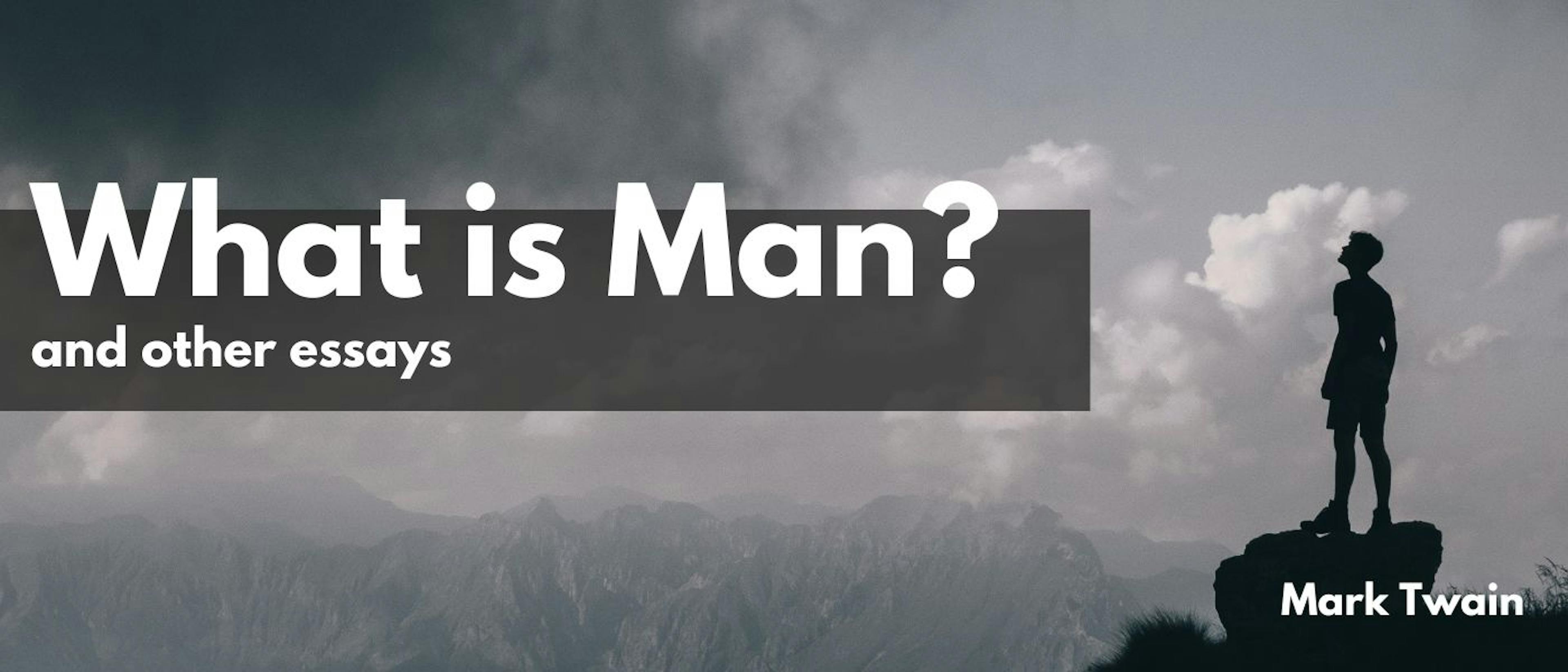 featured image - What Is Man? and Other Essays by Mark Twain - Table of Links