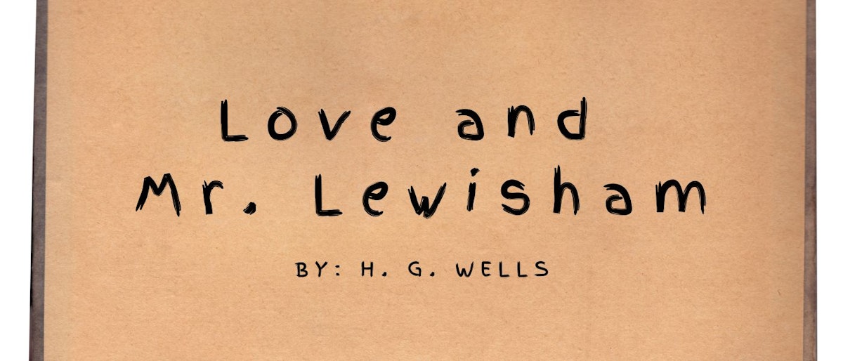 featured image - Love and Mr. Lewisham by H. G. Wells - Table of Links