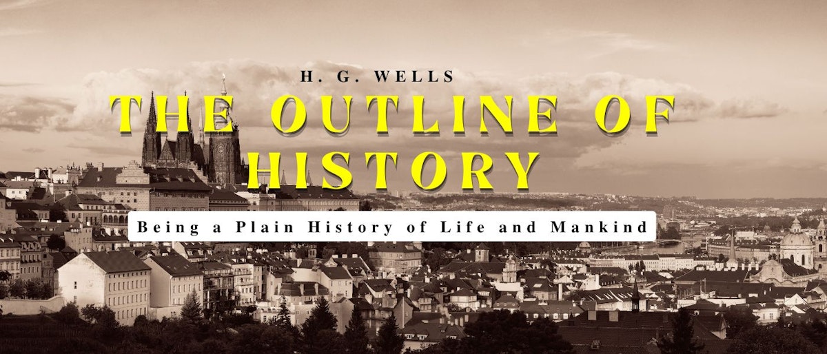 featured image - The Outline of History: Being a Plain History of Life and Mankind by H. G. Wells - Table of Links
