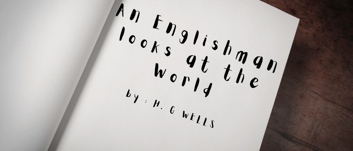 featured image - An Englishman Looks at the World by H. G. Wells - Table of Links