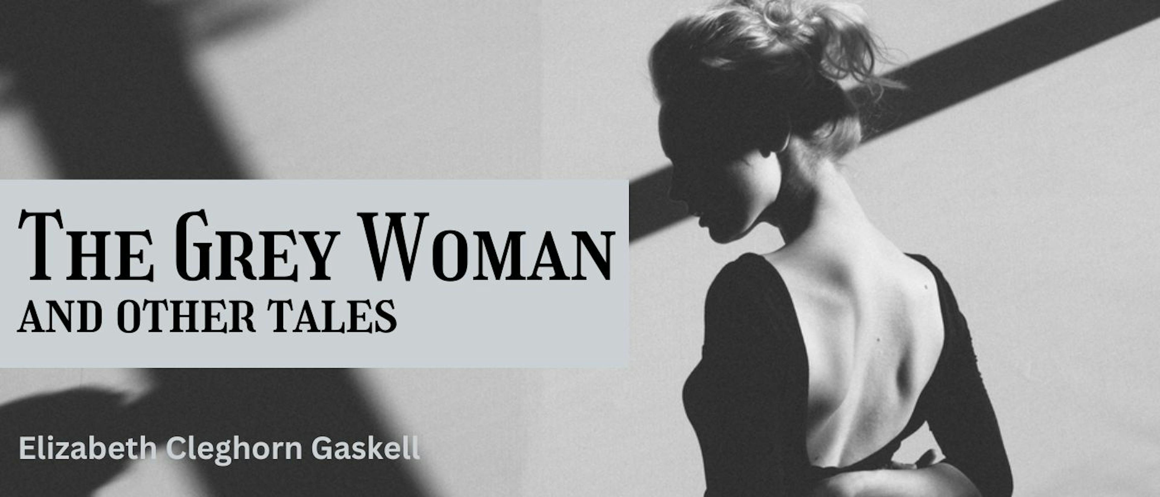 featured image - The Grey Woman and other Tales by Elizabeth Cleghorn Gaskell - Table of Links