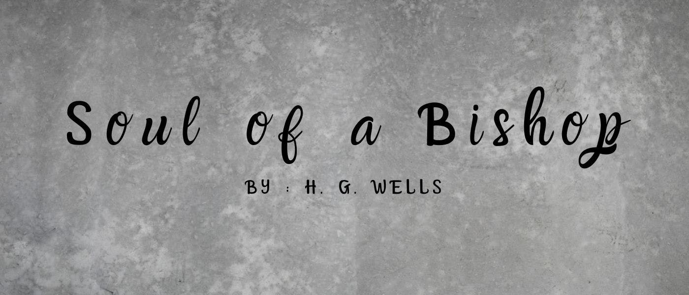 featured image - Soul of a Bishop by H. G. Wells - Table of Links