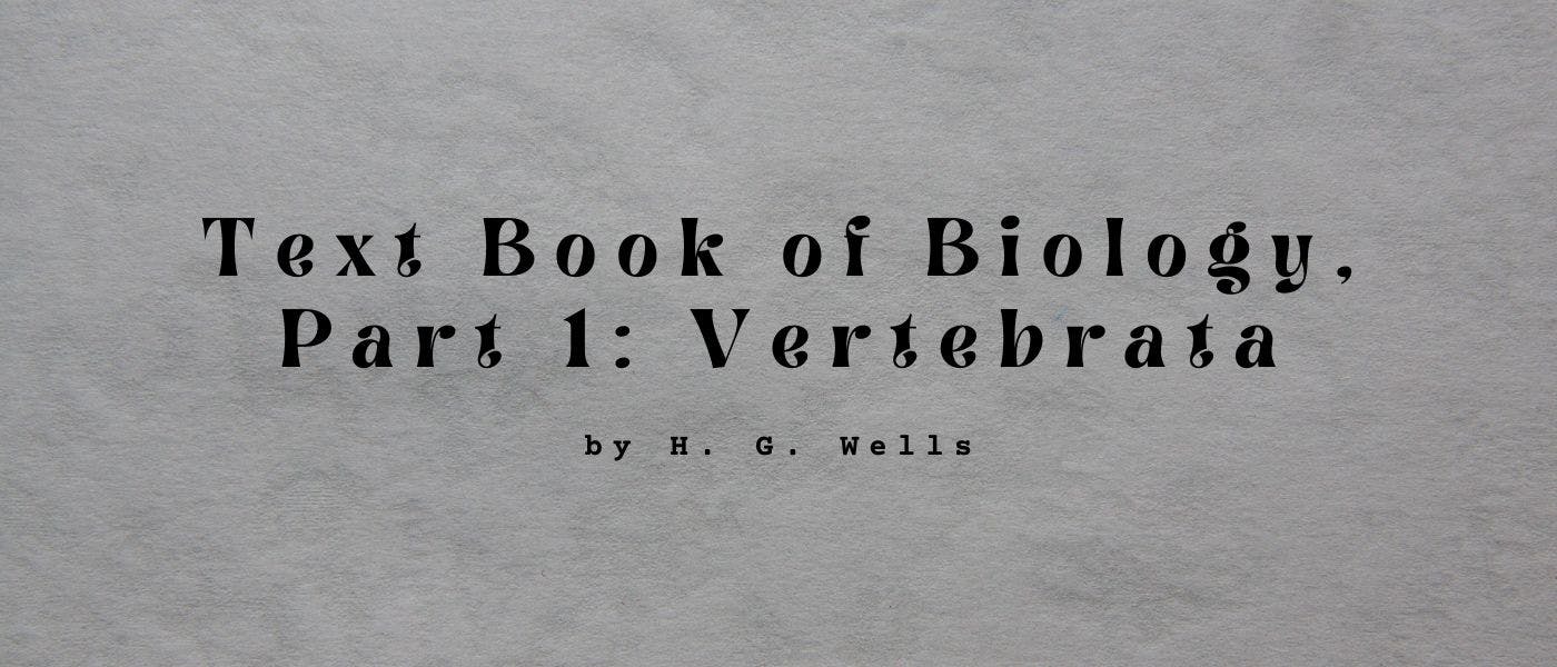 featured image - Text Book of Biology, Part 1: Vertebrata by H. G. Wells - Table of Links