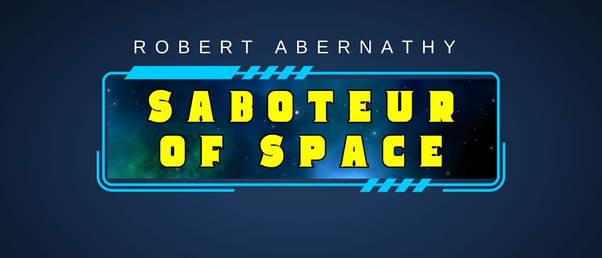 featured image - Saboteur of Space by Robert Abernathy - Table of Links