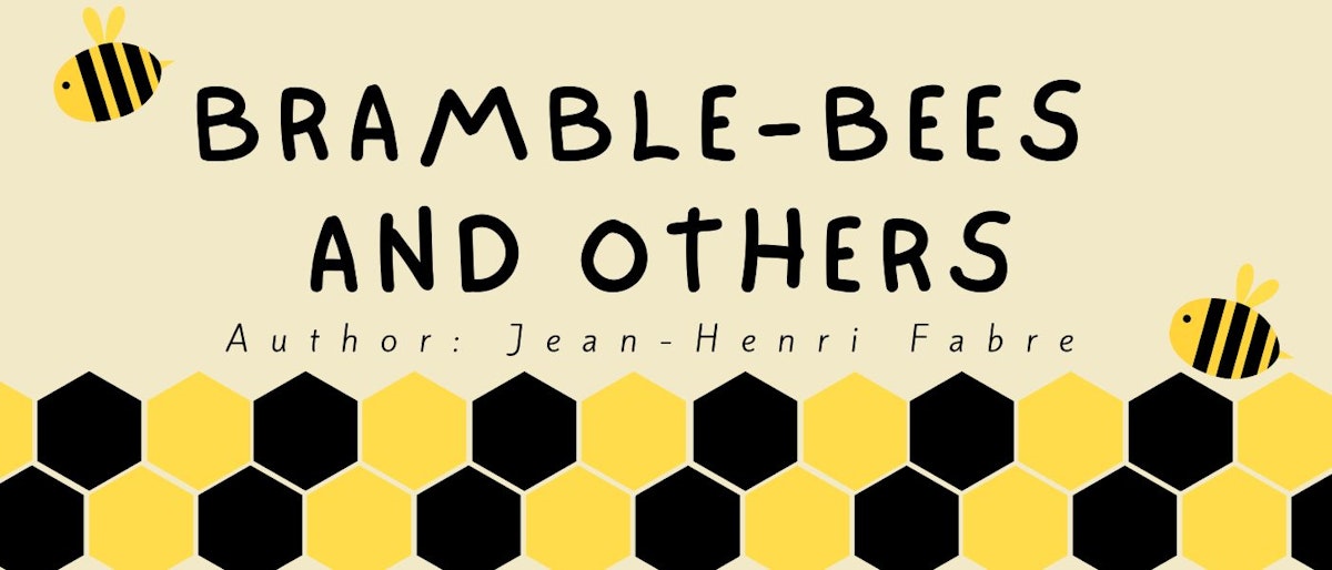 featured image - Bramble-Bees and Others by Jean-Henri Fabre - Table of Links