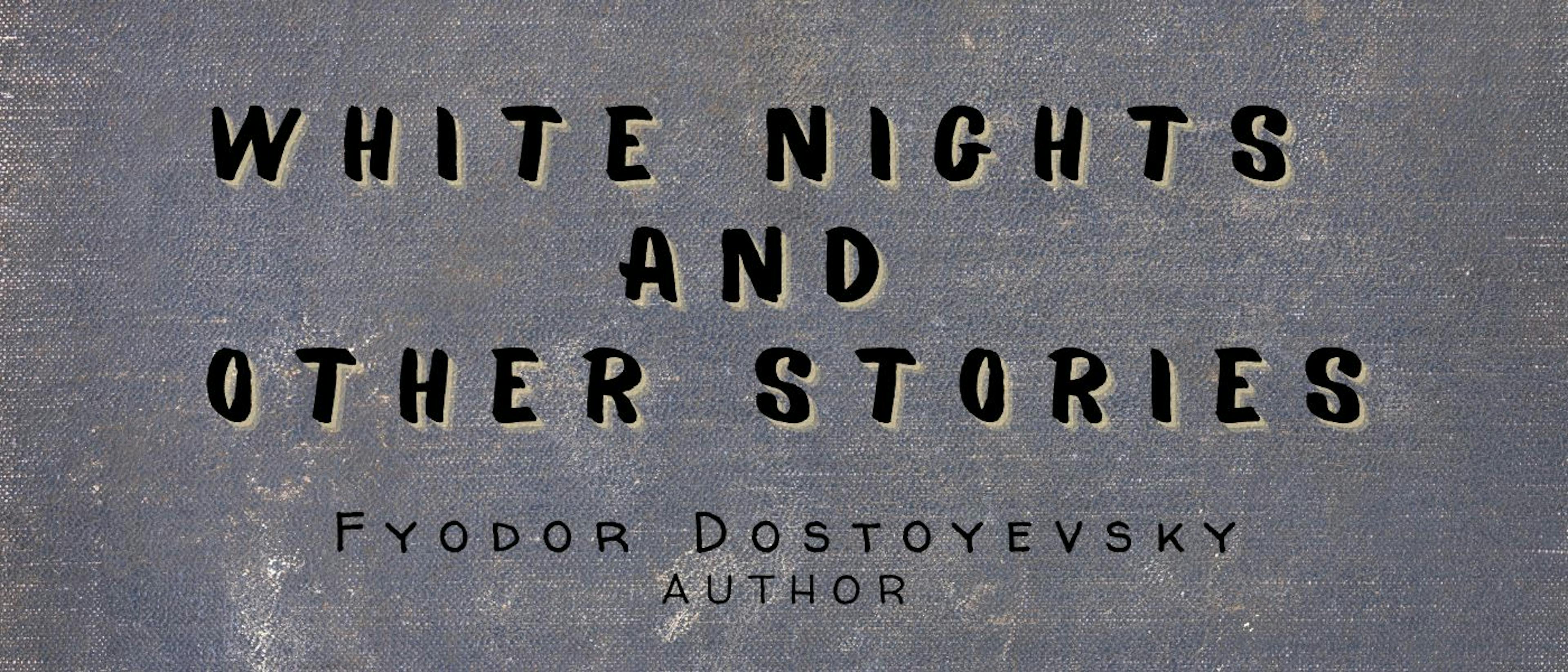 featured image - White Nights and Other Stories by Fyodor Dostoyevsky - Table of Links