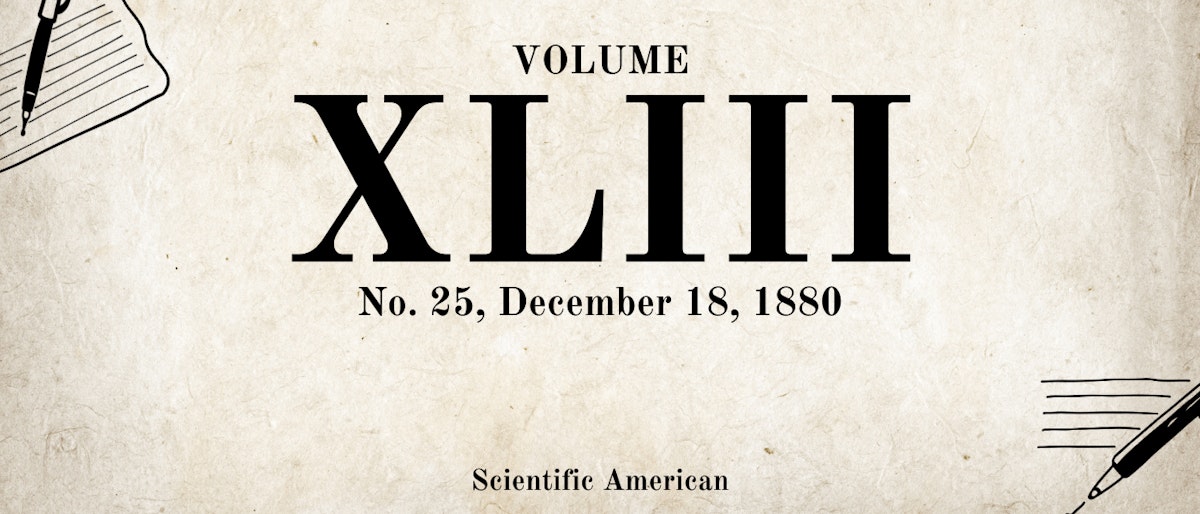 featured image - Scientific American, Volume XLIII., No. 25, December 18, 1880, by Various - Table of Links