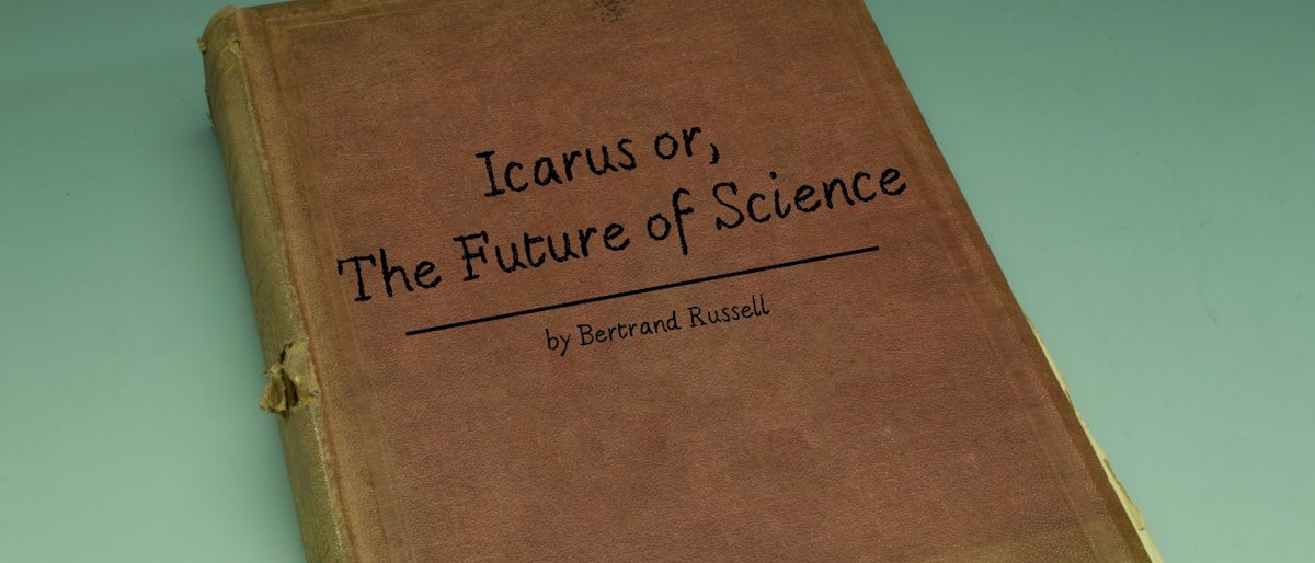featured image - Icarus or, The Future of Science, by Bertrand Russell - Table of Links