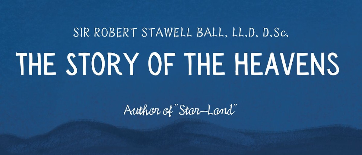 featured image - The Story of the Heavens by Robert S. Ball - Table of Links